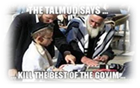 Talmud -- Kill the best of the goyim