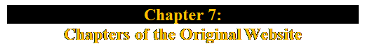 Text Box: Chapter 7:
Chapters of the Original Website
